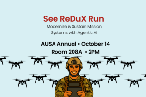 Illustration of a soldier holding a tablet surrounded by drones. Text reads "See ReDuX Run, Modernize and Sustain Mission Systems with Agentic AI, AUSA Annual, October 14, Room 208A, 2pm